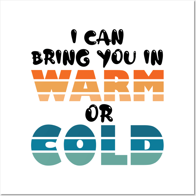 i can bring you in warm or cold Wall Art by teestaan